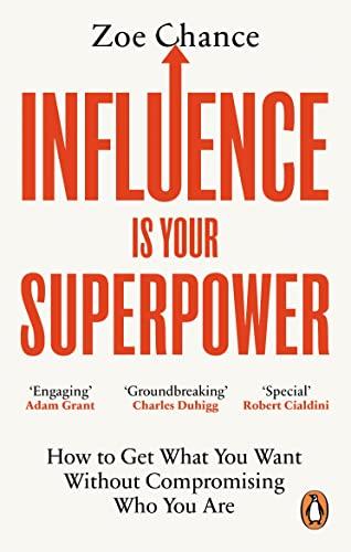 Influence is Your Superpower: How to Get What You Want Without Compromising Who You Are