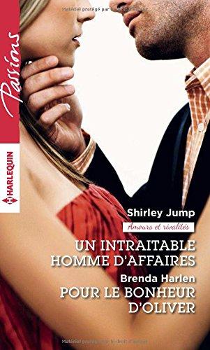 Un intraitable homme d'affaires : amours et rivalités. Pour le bonheur d'Oliver