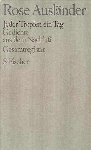 Rose Ausländer. Gesammelte Werke: Band 8: Jeder Tropfen ein Tag: Gedichte aus dem Nachlaß: Gedichte aus dem Nachlaß. Gesamtregister: BD 8