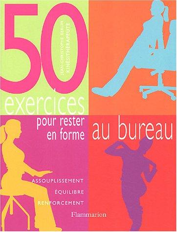 50 exercices pour rester en forme au bureau : assouplissement, équilibre, renforcement