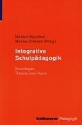 Integrative Schulpädagogik. Grundlagen, Theorie und Praxis