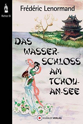 Das Wasserschloss am Tchou-An-See: Neue Ermittlungen des Richters Di, Band 1