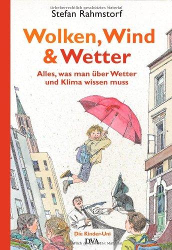 Wolken, Wind und Wetter: Alles, was man über Wetter und Klima wissen muss. Ein Kinder-Uni-Buch