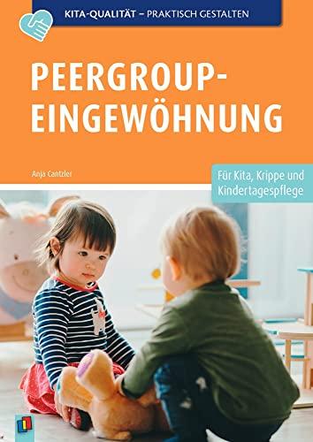 Peergroup-Eingewöhnung: Für Kita, Krippe und Kindertagespflege (Kita-Qualität praktisch gestalten)