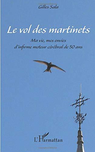 Le vol des martinets : ma vie, mes envies d'infirme moteur cérébral de 50 ans