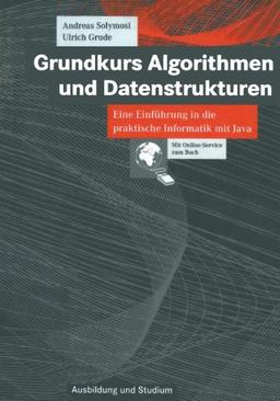 Grundkurs Algorithmen und Datenstrukturen: Eine Einführung in die praktische Informatik mit Java (Ausbildung und Studium)