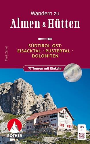 Wandern zu Almen & Hütten - Südtirol Ost: Eisacktal - Pustertal - Dolomiten. 77 Touren Einkehr. Mit GPS-Tracks (Rother Wanderbuch)