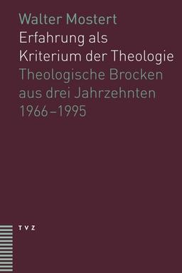 Erfahrung als Kriterium der Theologie: Theologische Brocken aus drei Jahrzehnten (19661995)