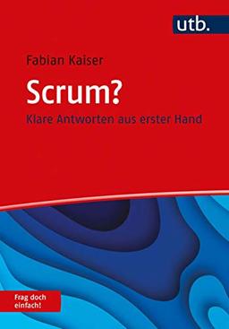 Scrum? Frag doch einfach!: Klare Antworten aus erster Hand