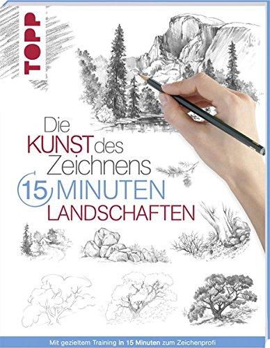 Die Kunst des Zeichnens 15 Minuten - Landschaften: Mit gezieltem Training in 15 Minuten zum Zeichenprofi