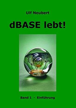 dBase lebt! Band 1: Einführung