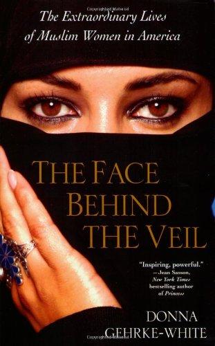 The Face Behind Veil: Extraord: The Extraordinary Lives of Muslim Women in America