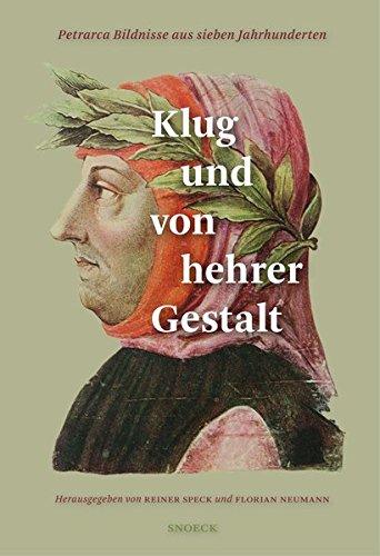 Klug und von hehrer Gestalt: Petrarca-Bildnisse aus sieben Jahrhunderten