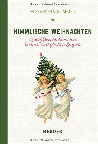 Himmlische Weihnachten: Zwölf Geschichten von kleinen und großen Engeln