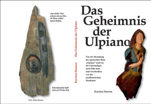 Das Geheimnis der Ulpiano: Von der Strandung der spanischen Bark "Ulpiano" und wie die Galionsfigur nach Föhr kam