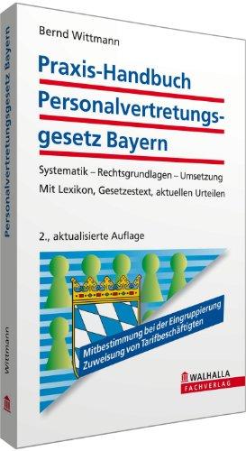 Praxis-Handbuch Personalvertretungsgesetz Bayern: Systematik - Rechtsgrundlagen - Umsetzung; Mit Lexikon, Gesetzestext, aktuellen Urteilen