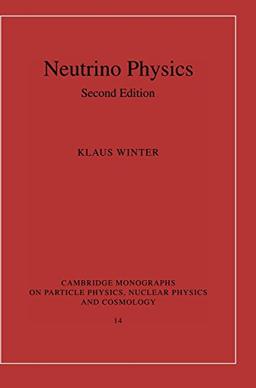 Neutrino Physics (Cambridge Monographs on Particle Physics, Nuclear Physics and Cosmology, Band 14)