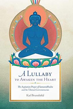 A Lullaby to Awaken the Heart: The Aspiration Prayer of Samantabhadra and Its Tibetan Commentaries