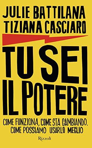 Tu sei il potere. Come funziona, come sta cambiando, come possiamo usarlo al meglio (Saggi stranieri)