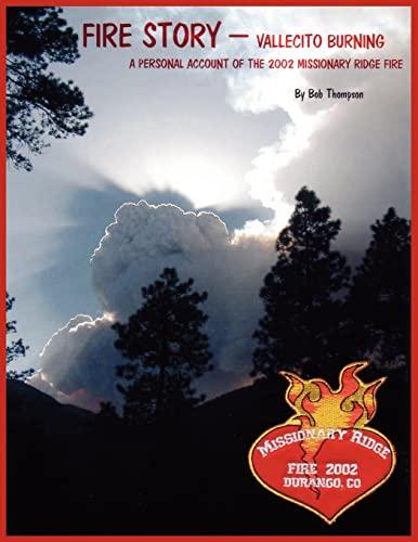 FIRE STORY - VALLECITO BURNING: A PERSONAL ACCOUNT OF THE 2002 MISSIONARY RIDGE FIRE