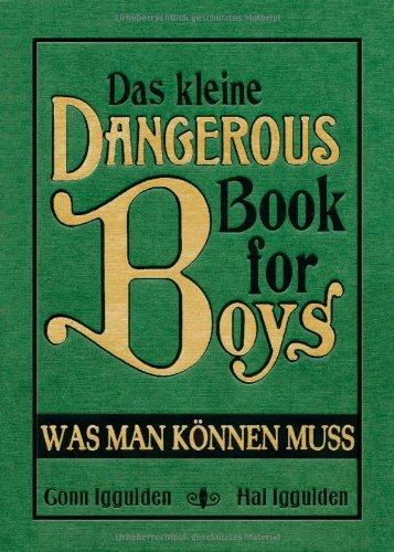 Das kleine Dangerous Book for Boys: Was man können muss