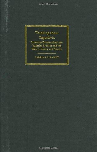Thinking about Yugoslavia: Scholarly Debates about the Yugoslav Breakup and the Wars in Bosnia and Kosovo