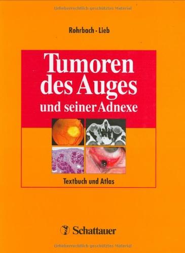 Tumoren des Auges und seiner Adnexe: Textbuch und Atlas unter besonderer Berücksichtigung des klinischen und morphologischen Bildes