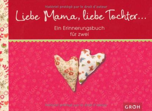 Liebe Mama, liebe Tochter ... Ein Erinnerungsbuch für uns zwei"""" -