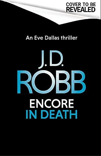 Encore in Death: An Eve Dallas thriller (In Death 56)