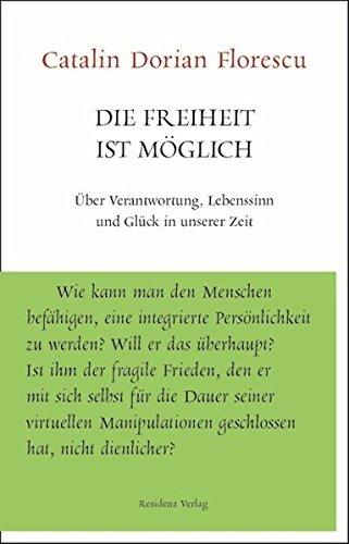 Die Freiheit ist möglich: Über Verantwortung, Lebenssinn und Glück in unserer Zeit (Unruhe bewahren)