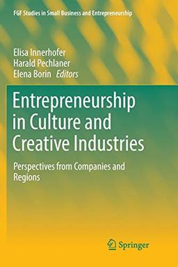 Entrepreneurship in Culture and Creative Industries: Perspectives from Companies and Regions (FGF Studies in Small Business and Entrepreneurship)