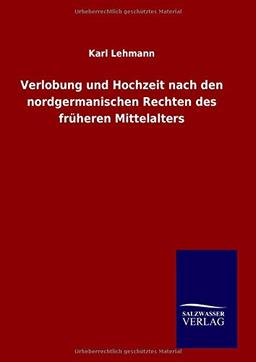 Verlobung und Hochzeit nach den nordgermanischen Rechten des früheren Mittelalters