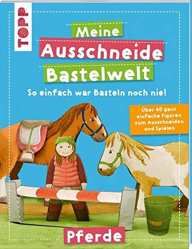 Meine Ausschneide-Bastelwelt Pferde: Über 40 ganz einfache Figuren zum Ausschneiden und Spielen