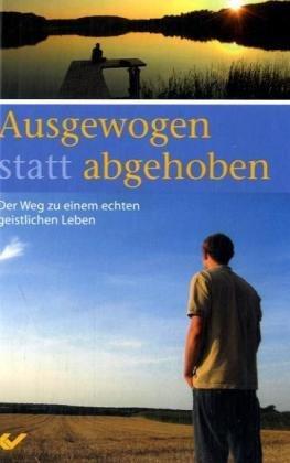 Ausgewogen statt abgehoben: Der Weg zu einem echten geistlichen Leben