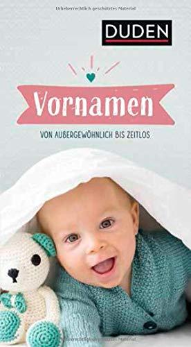 Vornamen: Von außergewöhnlich bis zeitlos (Duden Namenbücher)