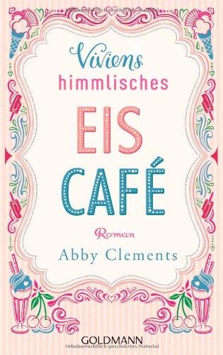 Viviens himmlisches Eiscafé: Roman