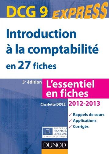 Introduction à la comptabilité en 27 fiches, DCG 9 : l'essentiel en fiches, 2012-2013 : rappels de cours, applications, corrigés