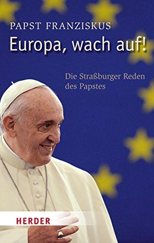 Europa, wach auf!: Die Straßburger Reden des Papstes