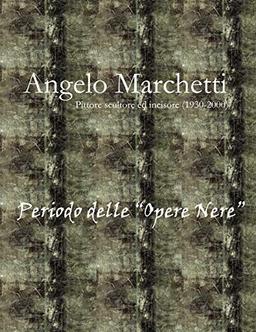 Angelo Marchetti (1930-2000) - Vol.2 - Periodo Delle Opere Nere