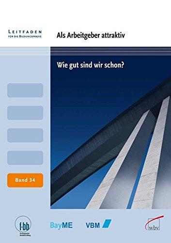 Als Arbeitgeber attraktiv: Wie gut sind wir schon? (Leitfaden für die Bildungspraxis)