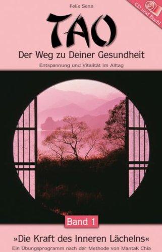 TAO. Der Weg zu deiner Gesundheit, band 1: Die Kraft des inneren Lächelns