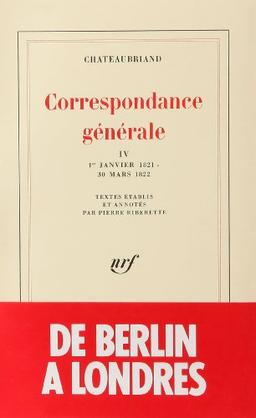 Correspondance générale. Vol. 4. 1er janvier 1821-30 mars 1822