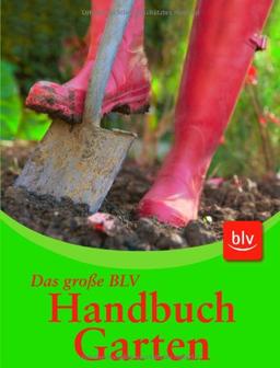 Handbuch Garten: Das umfassende Nachschlagewerk für alle Fragen der Gartenpraxis