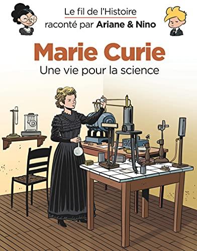 Le fil de l'histoire raconté par Ariane & Nino. Marie Curie : une vie pour la science