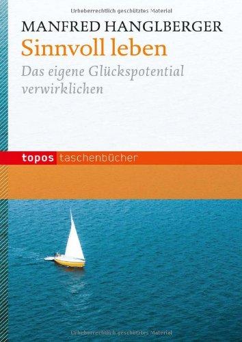 Sinnvoll leben: Das eigene Glückspotential verwirklichen