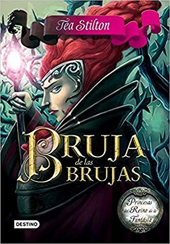 Bruja de las brujas. Princesas del Reino de la Fantasía (Tea Stilton)