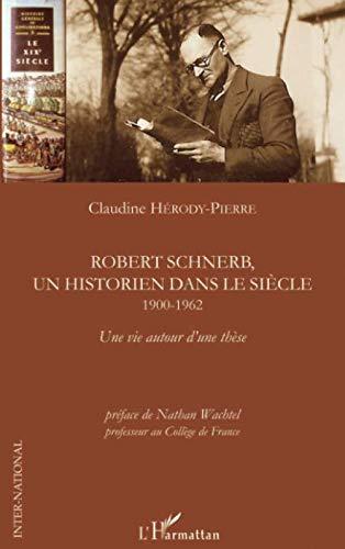 Robert Schnerb, un historien dans le siècle (1900-1962) : une vie autour d'une thèse