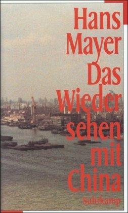 Das Wiedersehen mit China. Erfahrungen 1954 - 1994.