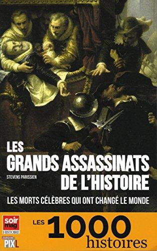 Les grands assassinats de l'histoire : les morts célèbres qui ont changé le monde