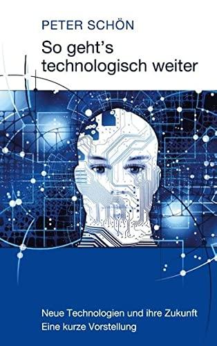 So geht´s technologisch weiter: Neue Technologien und ihre Zukunft